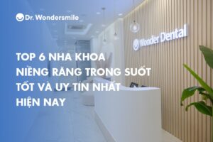 Top 6 nha khoa niềng răng trong suốt tốt và uy tín nhất hiện nay