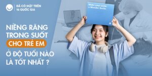 Niềng răng trong suốt cho trẻ em ở độ tuổi nào là tốt nhất?