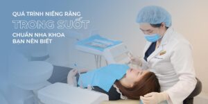 Quá trình niềng răng trong suốt chuẩn nha khoa bạn nên biết