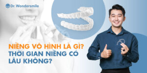 Niềng vô hình là gì? Thời gian niềng có lâu không?